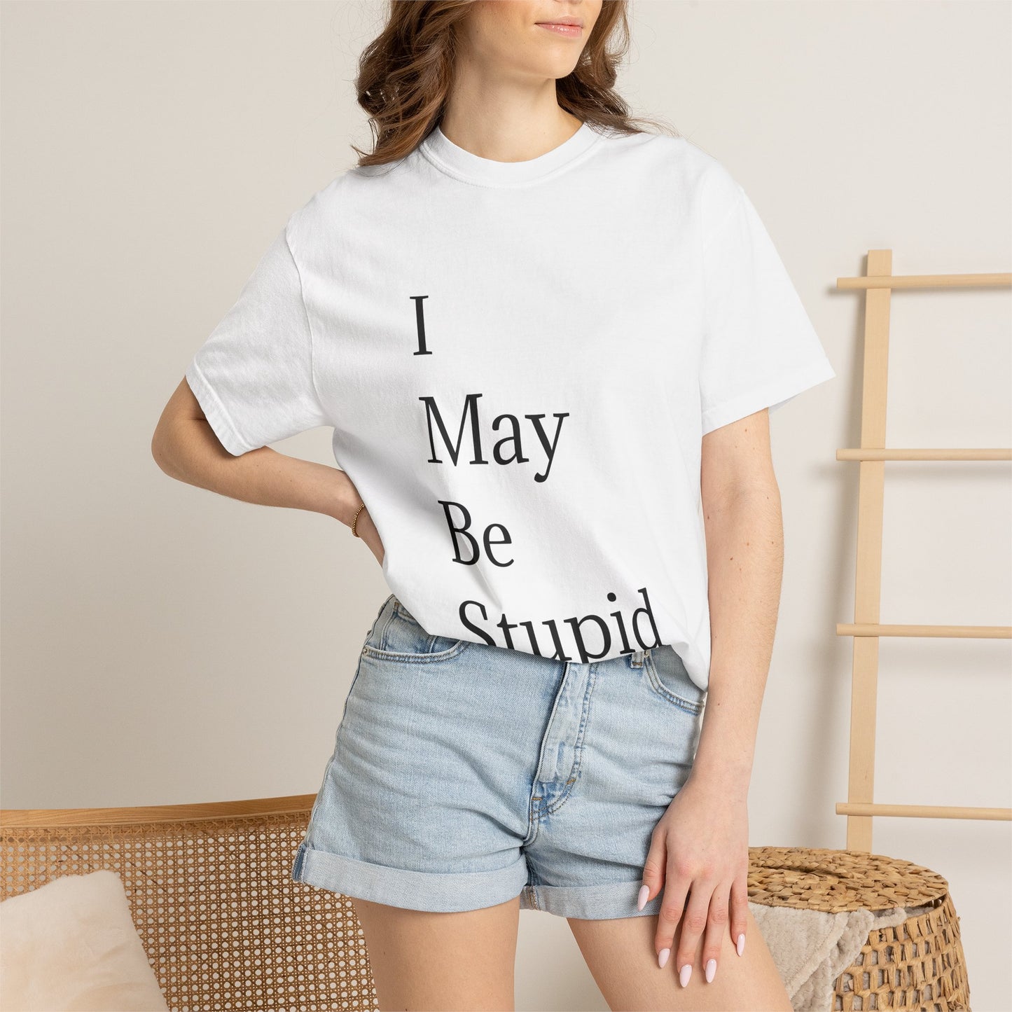 I May Be Stupid
