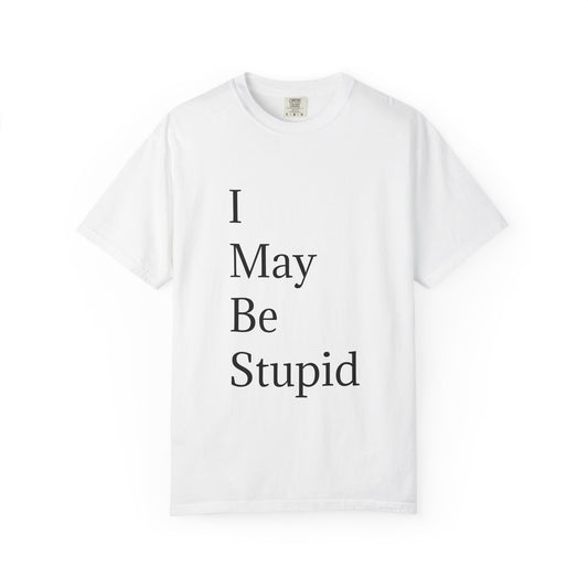 I May Be Stupid